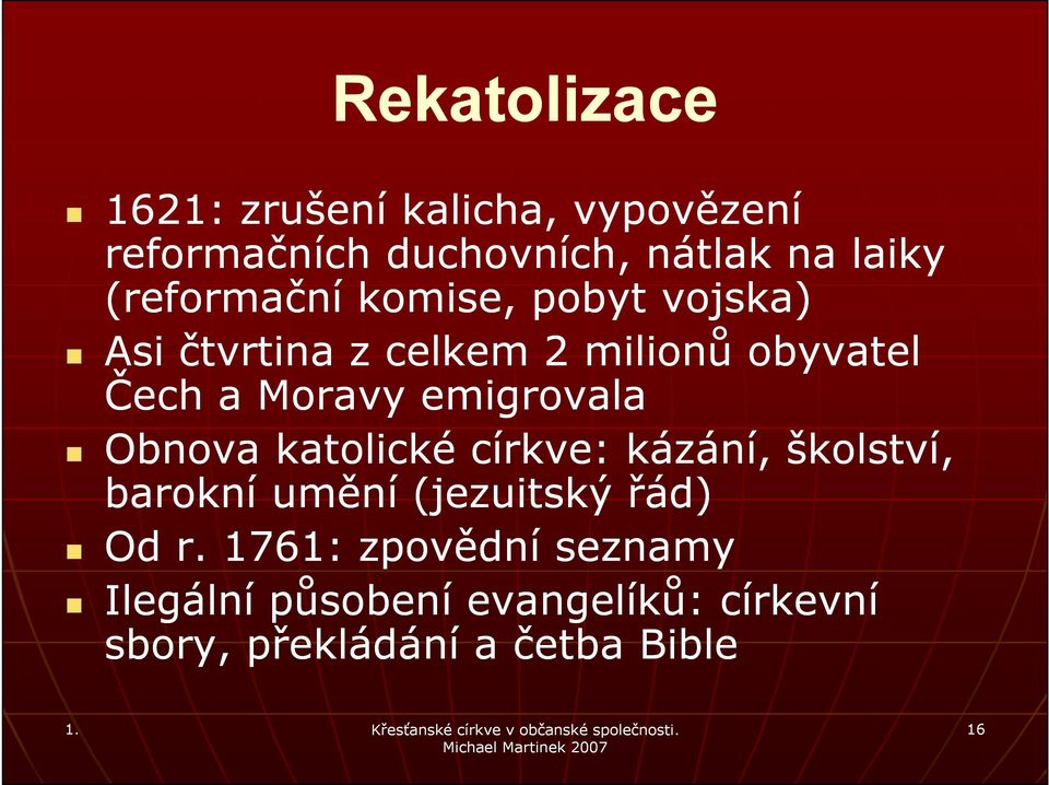 emigrovala Obnova katolické církve: kázání, školství, barokní umění (jezuitský řád) Od r.