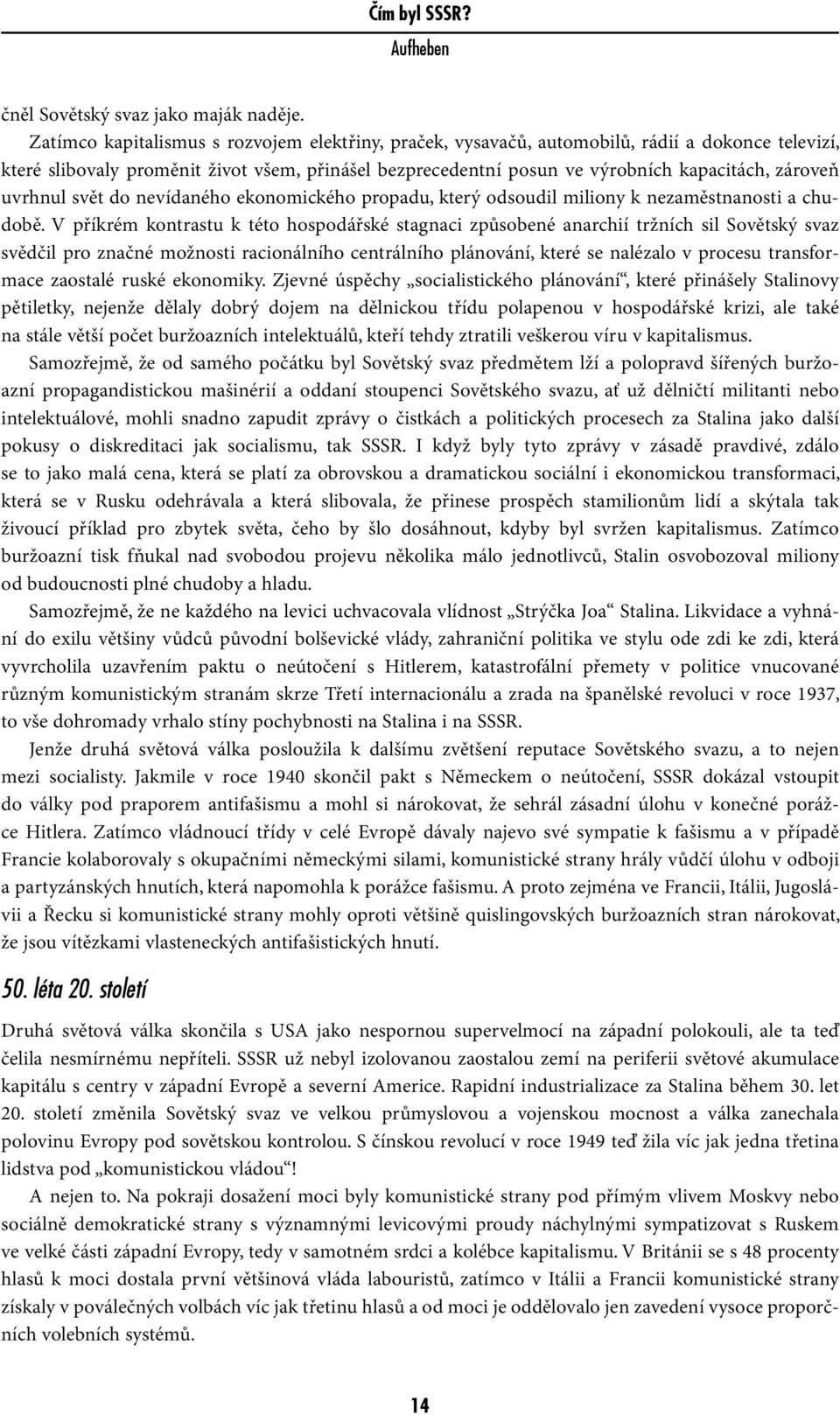 uvrhnul svět do nevídaného ekonomického propadu, který odsoudil miliony k nezaměstnanosti a chudobě.