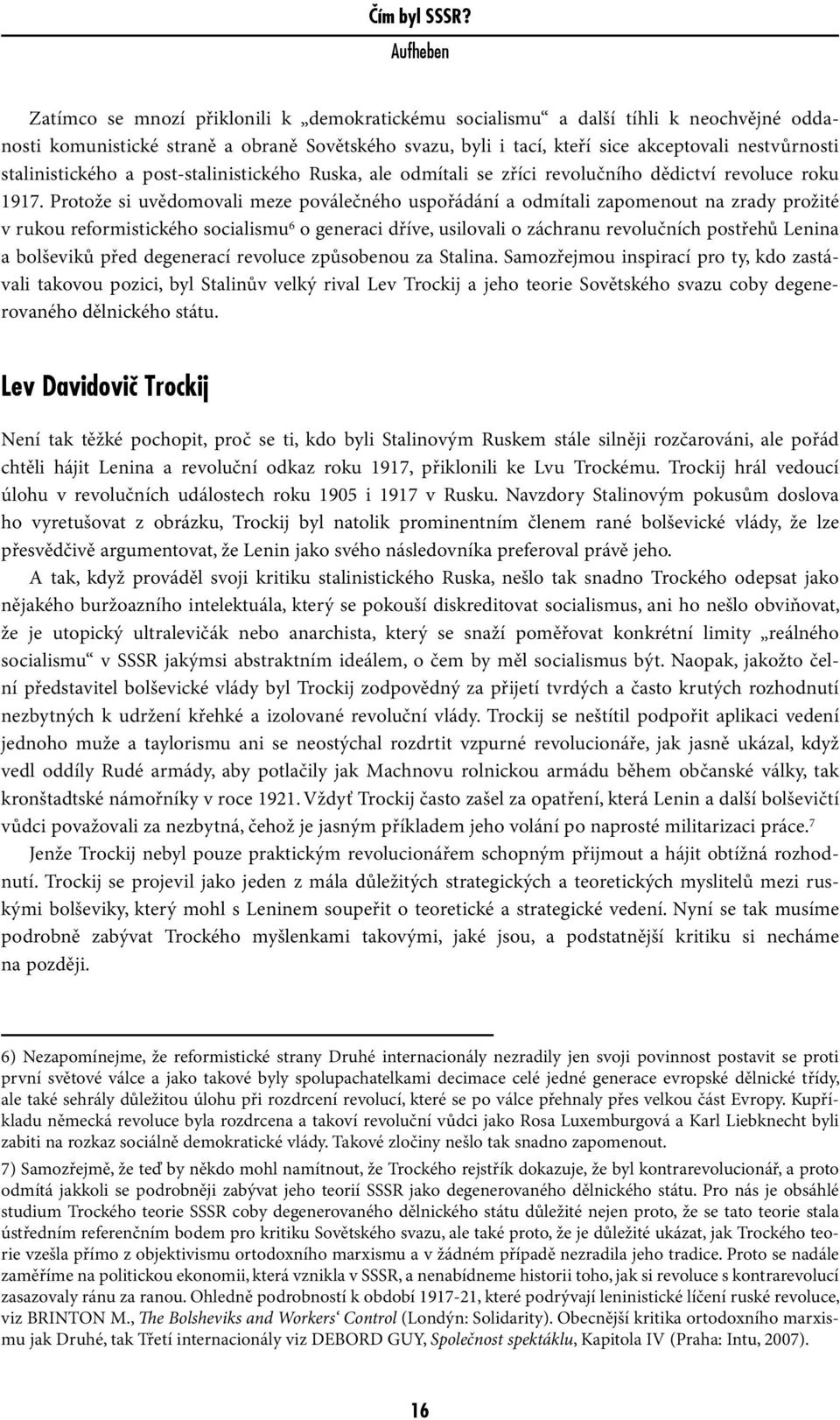 Protože si uvědomovali meze poválečného uspořádání a odmítali zapomenout na zrady prožité v rukou reformistického socialismu 6 o generaci dříve, usilovali o záchranu revolučních postřehů Lenina a