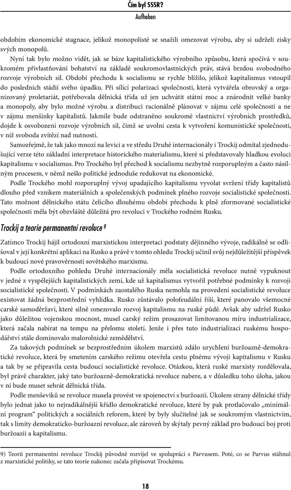 výrobních sil. Období přechodu k socialismu se rychle blížilo, jelikož kapitalismus vstoupil do posledních stádií svého úpadku.