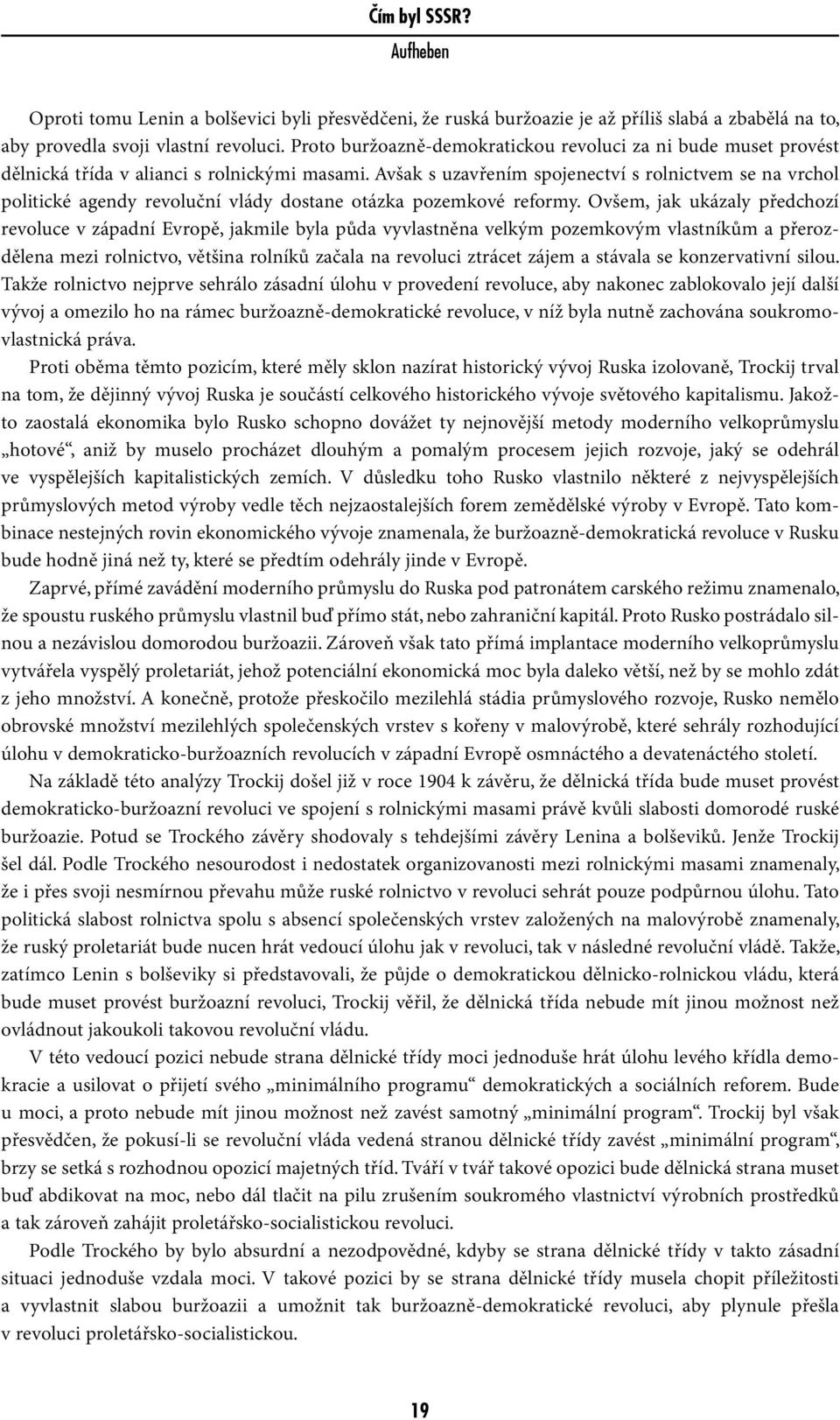 Avšak s uzavřením spojenectví s rolnictvem se na vrchol politické agendy revoluční vlády dostane otázka pozemkové reformy.