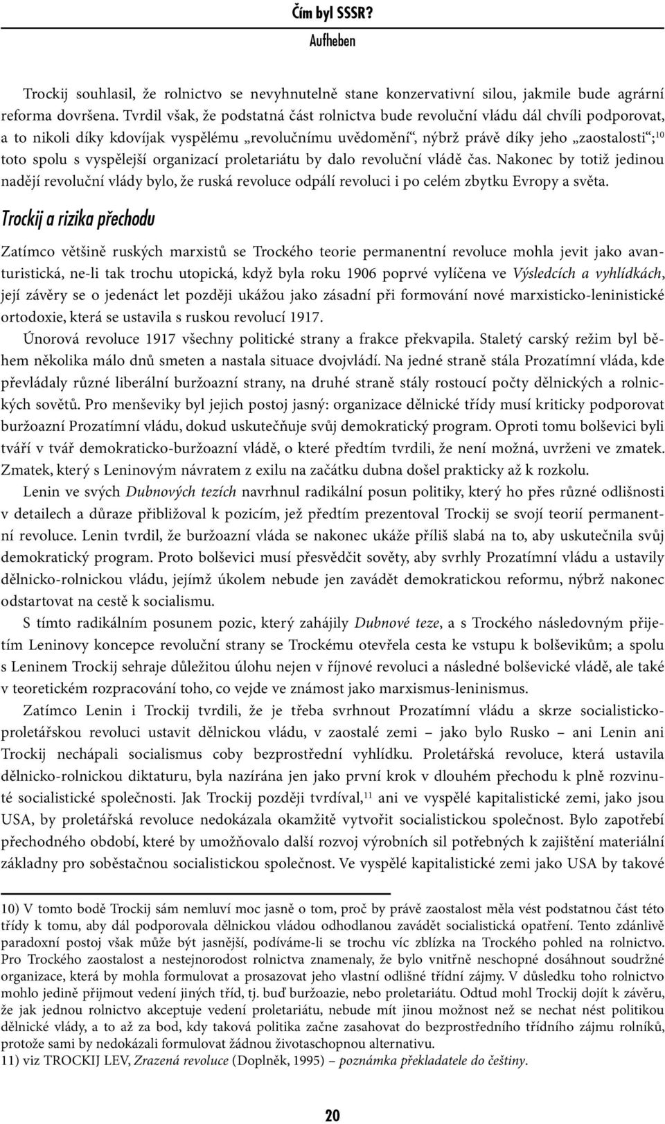 vyspělejší organizací proletariátu by dalo revoluční vládě čas. Nakonec by totiž jedinou nadějí revoluční vlády bylo, že ruská revoluce odpálí revoluci i po celém zbytku Evropy a světa.