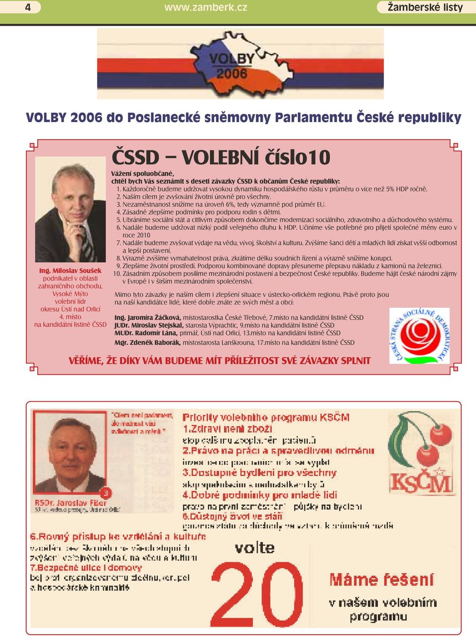 Každoročně budeme udržovat vysokou dynamiku hospodářského růstu v průměru o více než 5% HDP ročně. 2. Naším cílem je zvyšování životní úrovně pro všechny. 3.