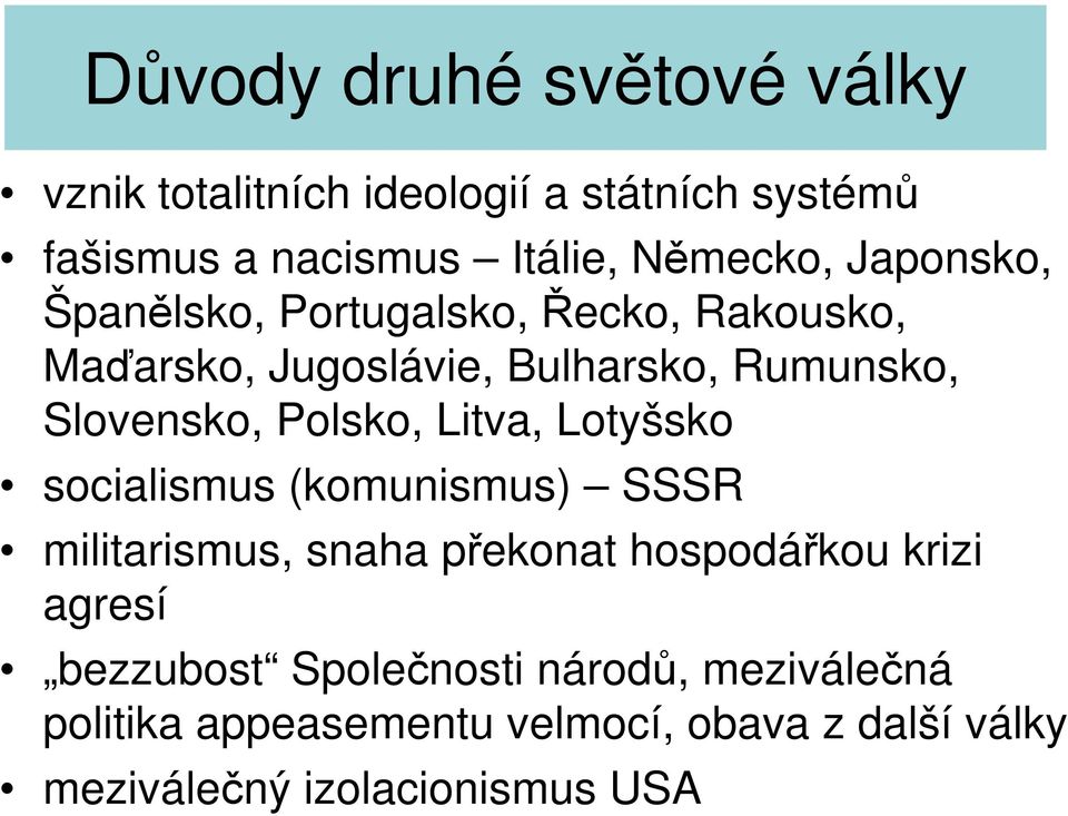 Lotyšsko socialismus (komunismus) SSSR militarismus, snaha překonat hospodářkou krizi agresí bezzubost