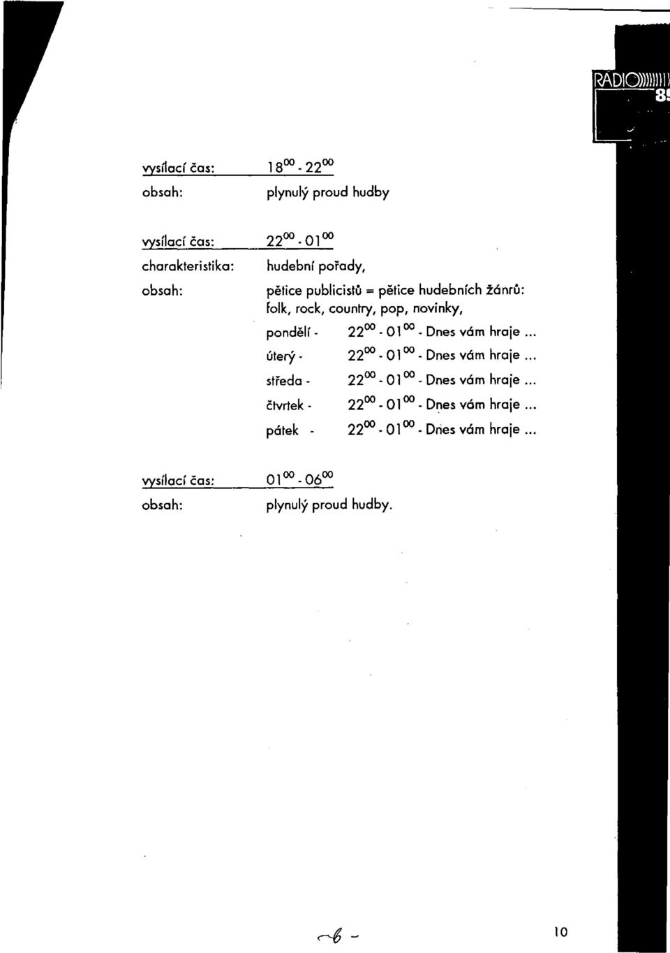 - 22 01 - Dnes vám hraje.. úterý - 22 01 - Dnes vám hraje.. středa - 22 01 - Dnes vám hraje.