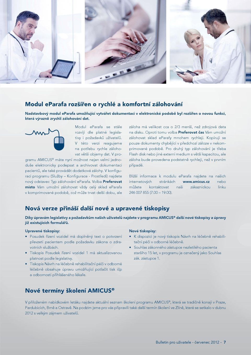 V programu AMICUS máte nyní možnost nejen velmi jednoduše elektronicky podepsat a archivovat dokumentaci pacientů, ale také provádět dodatkové zálohy.