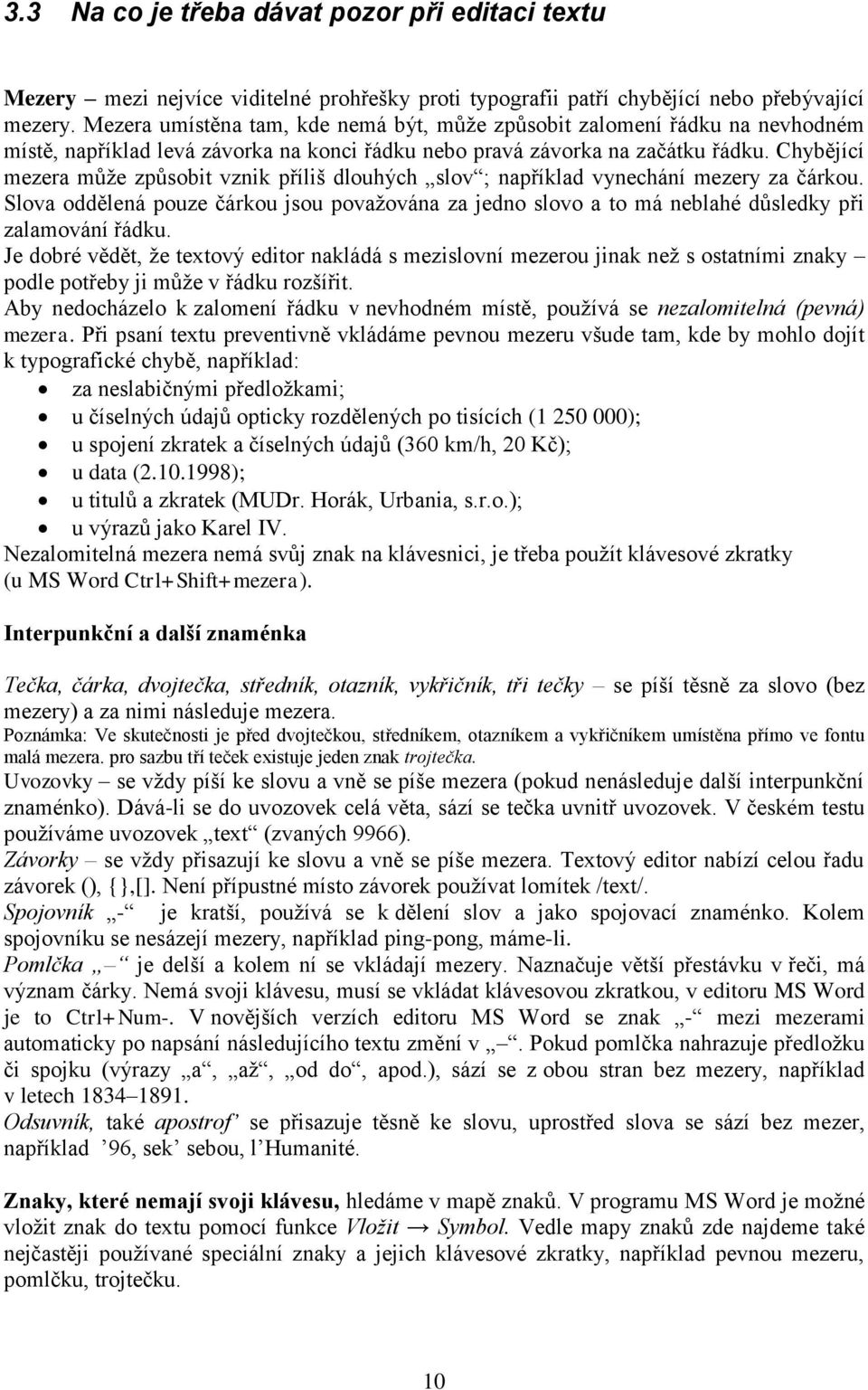 Chybějící mezera může způsobit vznik příliš dlouhých slov ; například vynechání mezery za čárkou.