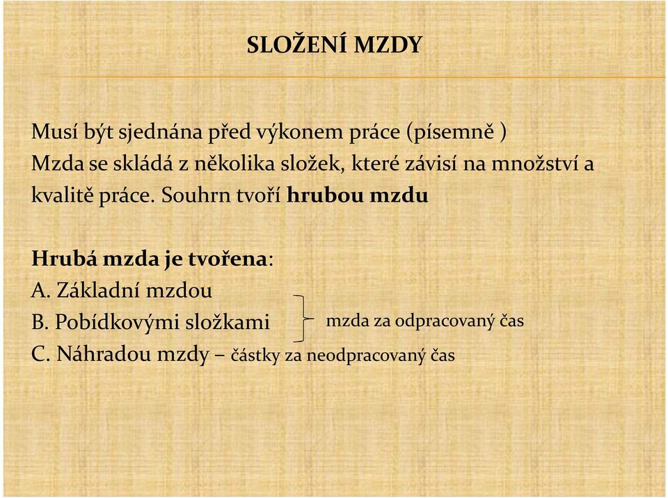 Souhrn tvoří hrubou mzdu Hrubá mzda je tvořena: A. Základní mzdou B.