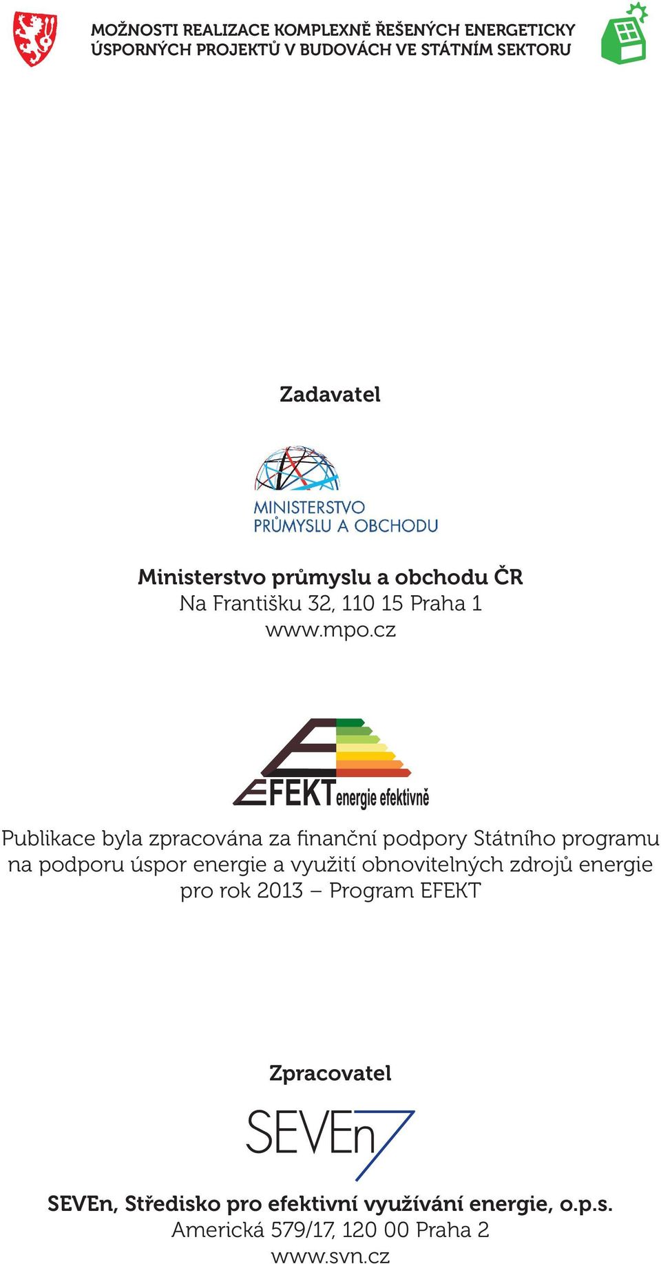 energie a využití obnovitelných zdrojů energie pro rok 2013 Program EFEKT Zpracovatel