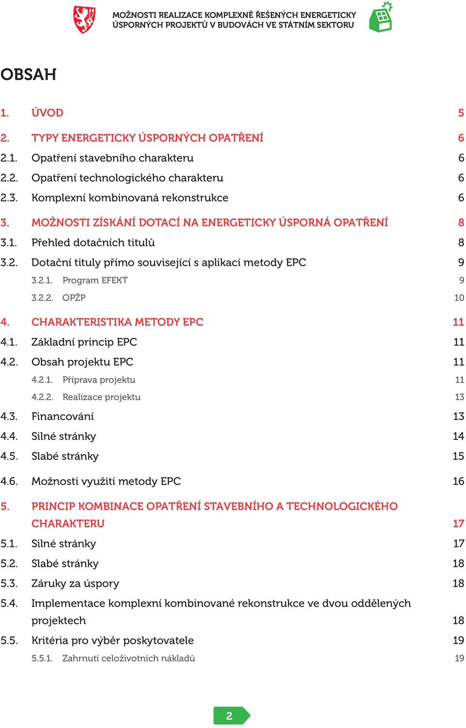 CHARAKTERISTIKA METODY EPC 11 4.1. Základní princip EPC 11 4.2. Obsah projektu EPC 11 4.2.1. Příprava projektu 11 4.2.2. Realizace projektu 13 4.3. Financování 13 4.4. Silné stránky 14 4.5.