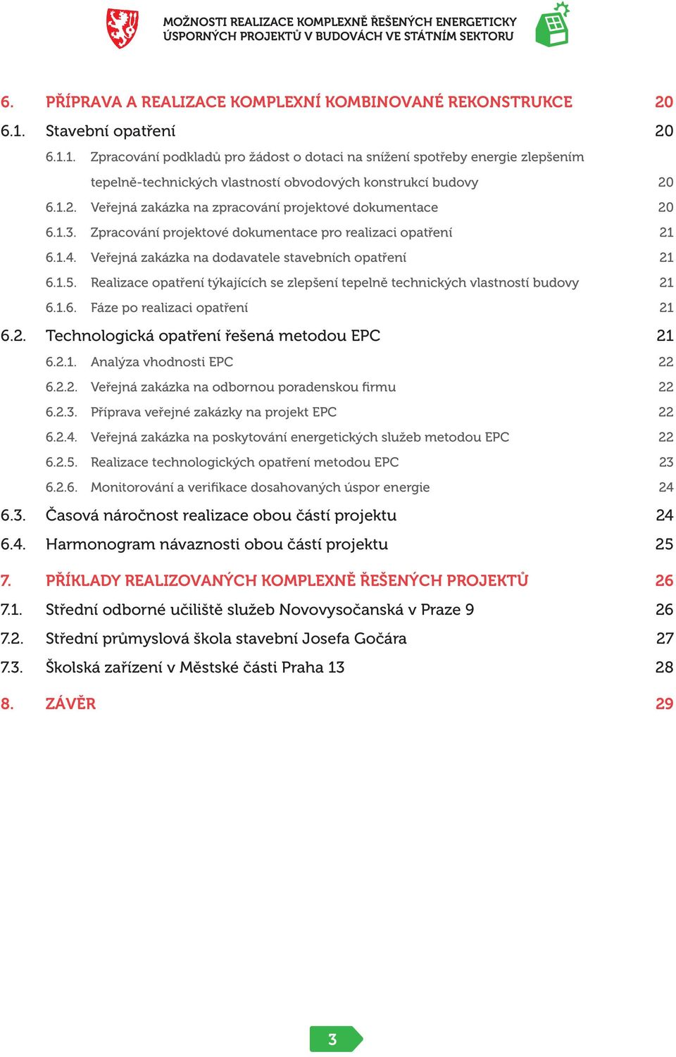 1.3. Zpracování projektové dokumentace pro realizaci opatření 21 6.1.4. Veřejná zakázka na dodavatele stavebních opatření 21 6.1.5.