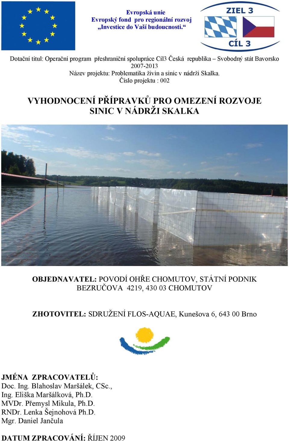 PRO OMEZENÍ ROZVOJE SINIC V NÁDRŽI SKALKA OBJEDNAVATEL: POVODÍ OHŘE CHOMUTOV, STÁTNÍ PODNIK BEZRUČOVA 4219, 43 3 CHOMUTOV ZHOTOVITEL: SDRUŽENÍ