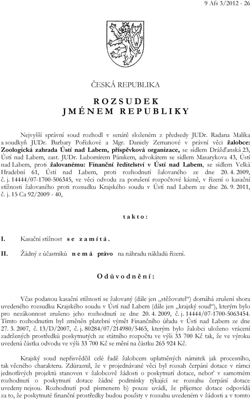 Lubomírem Pánikem, advokátem se sídlem Masarykova 43, Ústí nad Labem, proti žalovanému: Finanční ředitelství v Ústí nad Labem, se sídlem Velká Hradební 61, Ústí nad Labem, proti rozhodnutí žalovaného