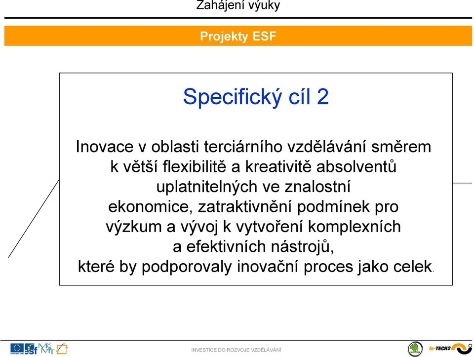 znalostní ekonomice, zatraktivnění podmínek pro výzkum a vývoj k vytvoření