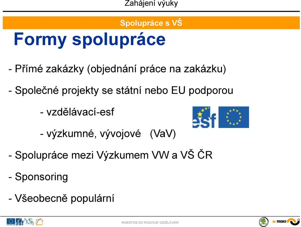 podporou - vzdělávací-esf - výzkumné, vývojové (VaV) -