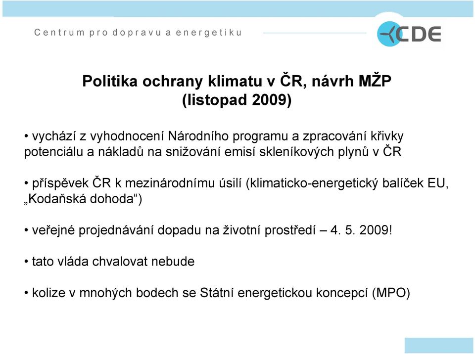 mezinárodnímu úsilí (klimaticko-energetický balíček EU, Kodaňská dohoda ) veřejné projednávání dopadu na