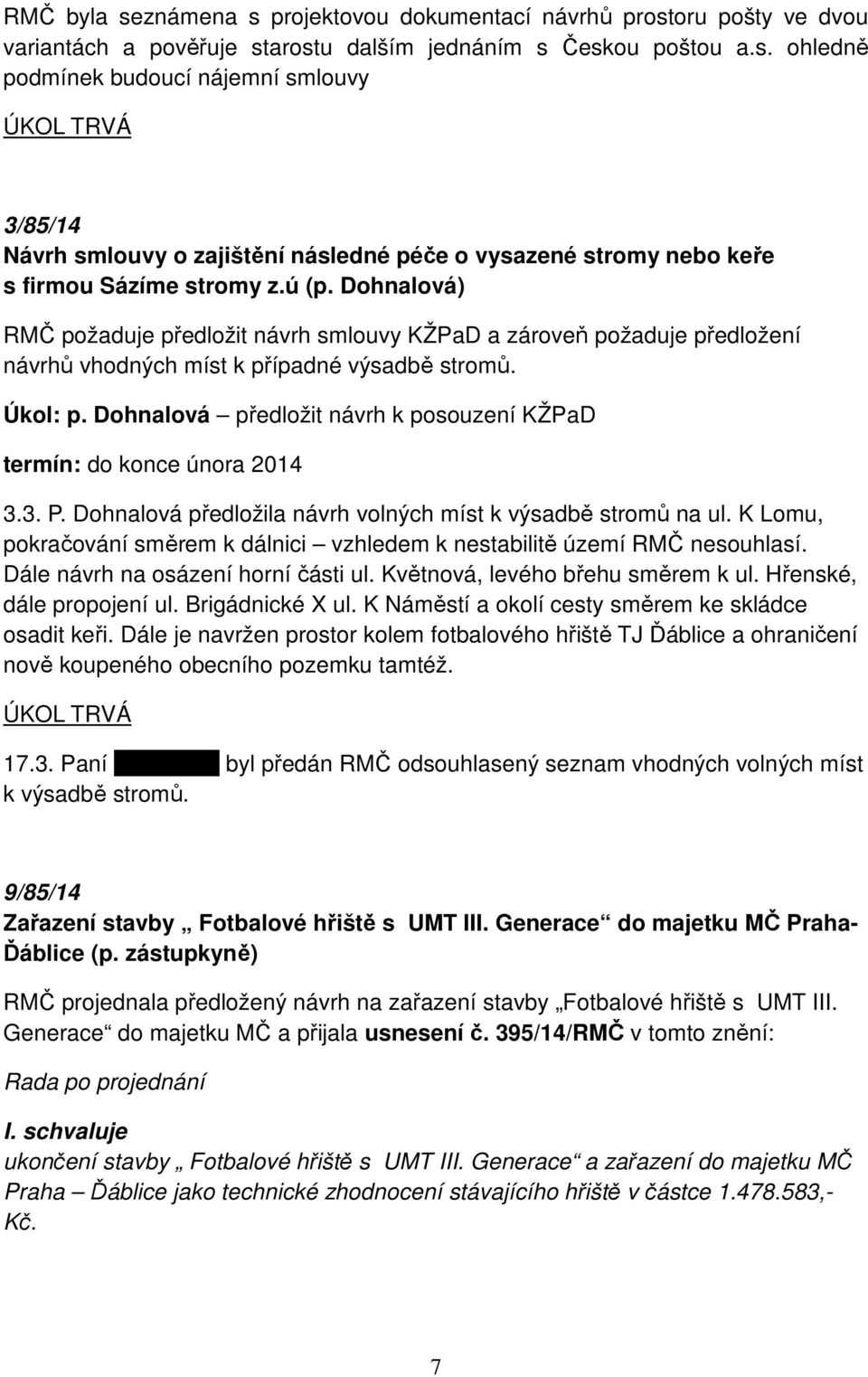 Dohnalová předložit návrh k posouzení KŽPaD termín: do konce února 2014 3.3. P. Dohnalová předložila návrh volných míst k výsadbě stromů na ul.