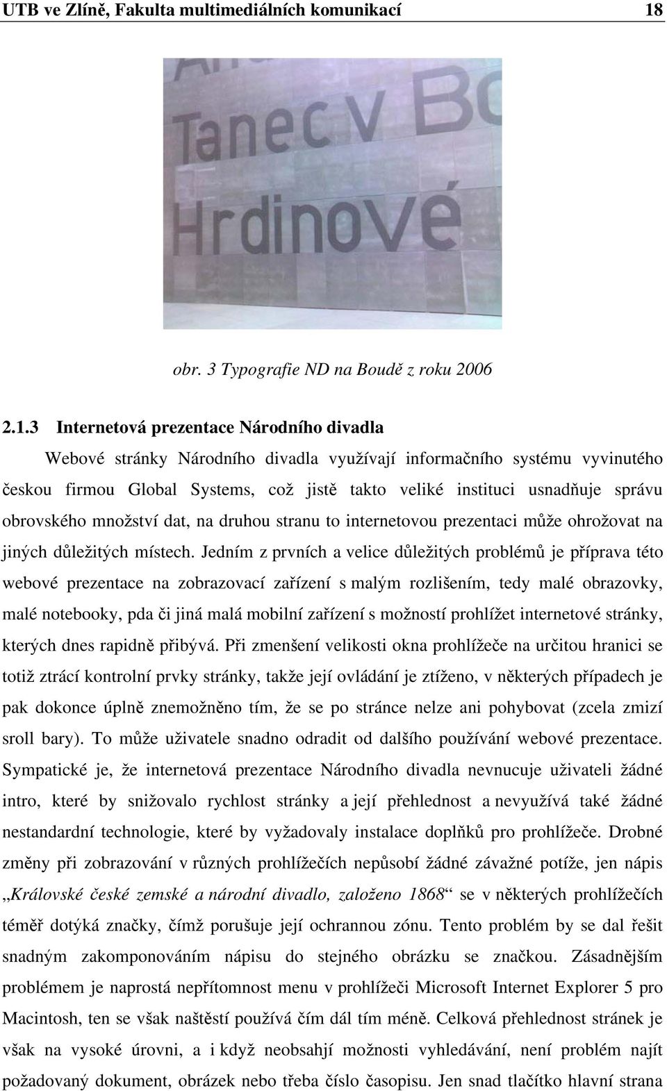 3 Internetová prezentace Národního divadla Webové stránky Národního divadla vyu ívají informa ního systému vyvinutého eskou firmou Global Systems, co jist takto veliké instituci usnad uje správu