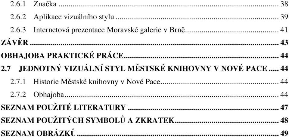 7 JEDNOTN VIZUÁLNÍ STYL M STSKÉ KNIHOVNY V NOVÉ PACE... 44 2.7.1 Historie M stské knihovny v Nové Pace.