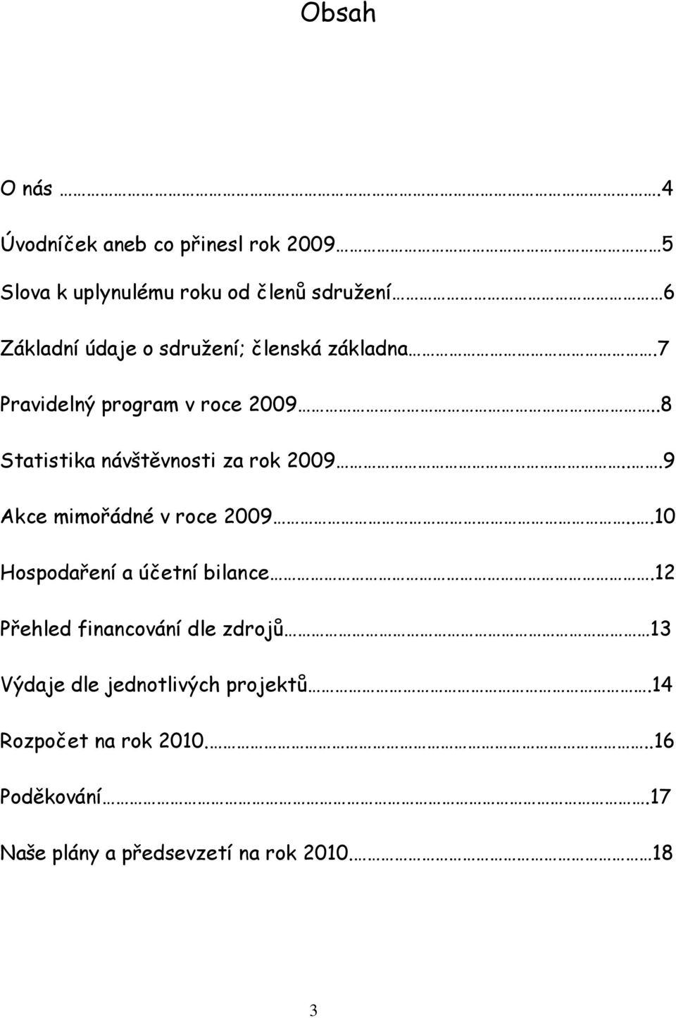 sdružení; členská základna.7 Pravidelný program v roce 2009..8 Statistika návštěvnosti za rok 2009.