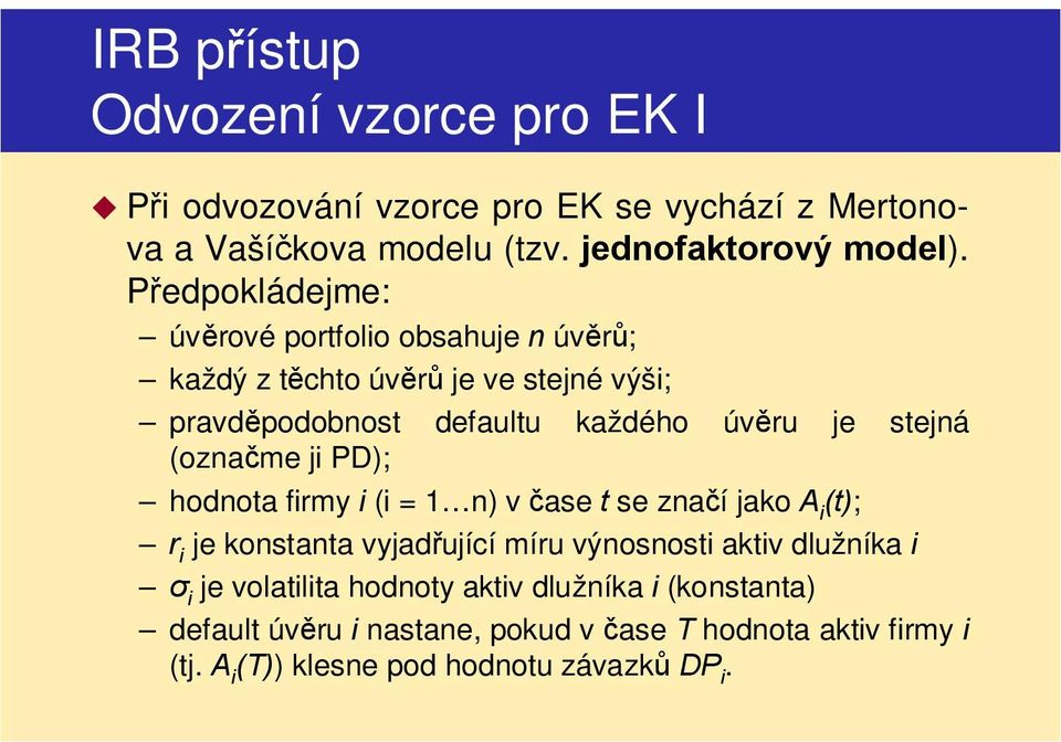 (označme ji PD); hodnota firmy i (i = 1 n) v čase t se značí jako A i (t); r i je konstanta vyjadřující míru výnosnosti aktiv dlužníka i σ i je