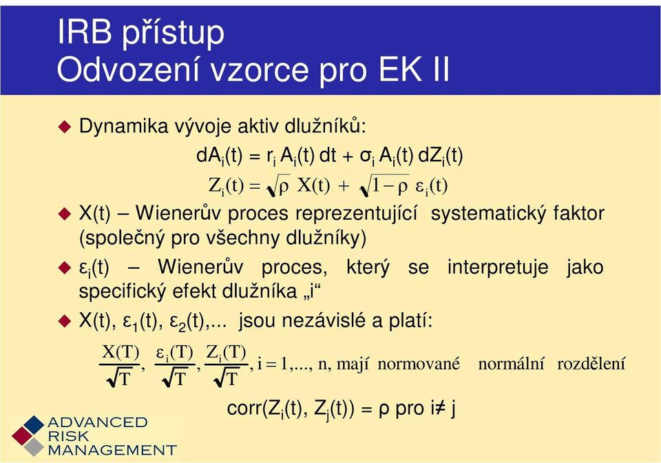 (t) Wienerův proces, který se interpretuje jako specifický efekt dlužníka i X(t), ε 1 (t), ε 2 (t),.