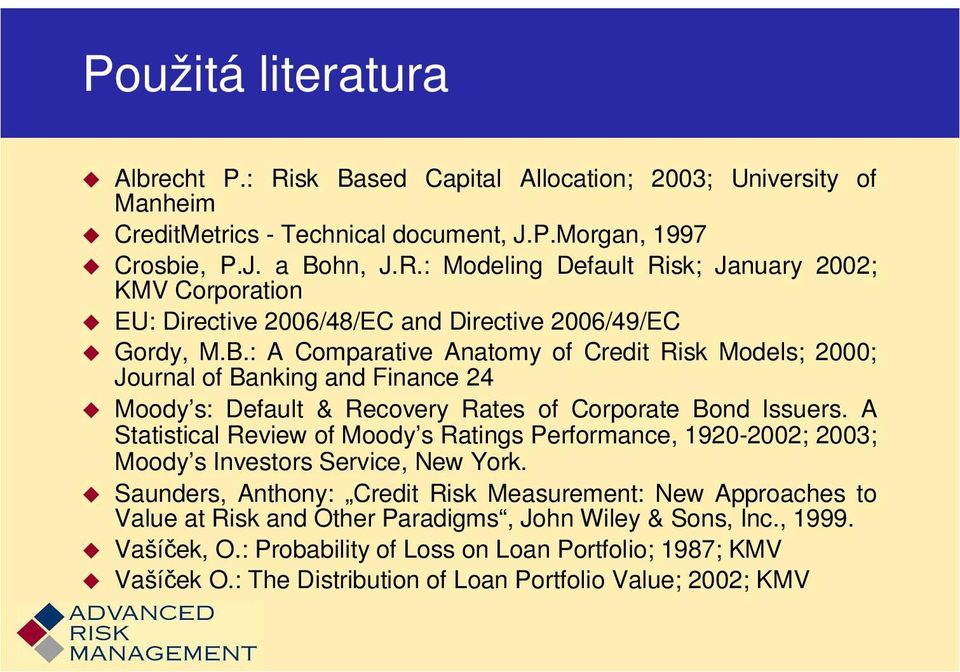 A Statistical Review of Moody s Ratings Performance, 1920-2002; 2003; Moody s Investors Service, New York.