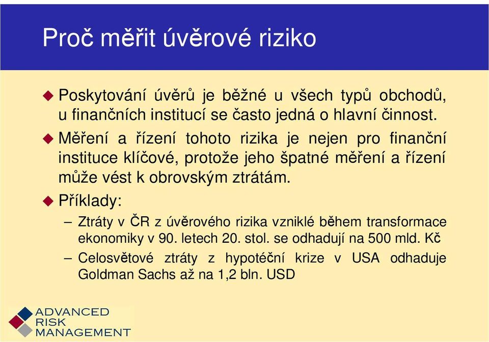 Měření a řízení tohoto rizika je nejen pro finanční instituce klíčové, protože jeho špatné měření a řízení může vést k