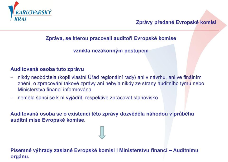 auditního týmu nebo Ministerstva financí informována neměla šanci se k ní vyjádřit, respektive zpracovat stanovisko Auditovaná osoba se o