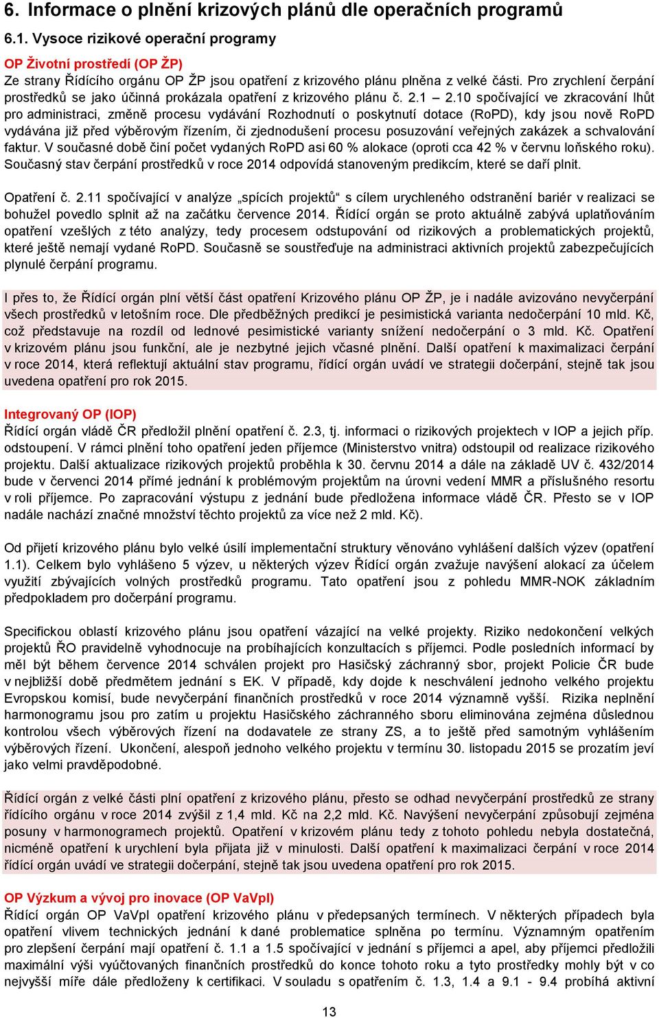 Pro zrychlení čerpání prostředků se jako účinná prokázala opatření z krizového plánu č. 2.1 2.