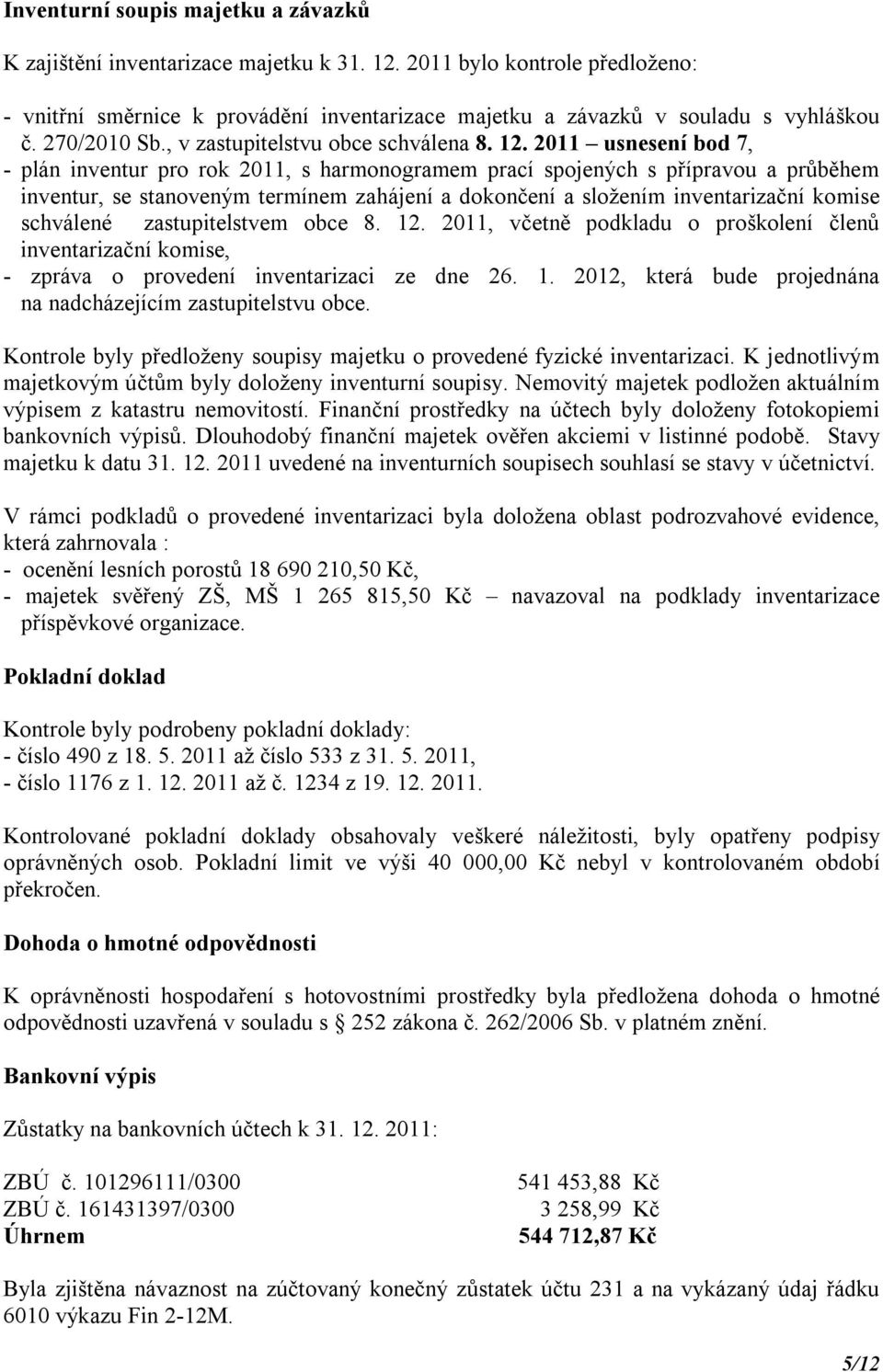 2011 usnesení bod 7, - plán inventur pro rok 2011, s harmonogramem prací spojených s přípravou a průběhem inventur, se stanoveným termínem zahájení a dokončení a složením inventarizační komise