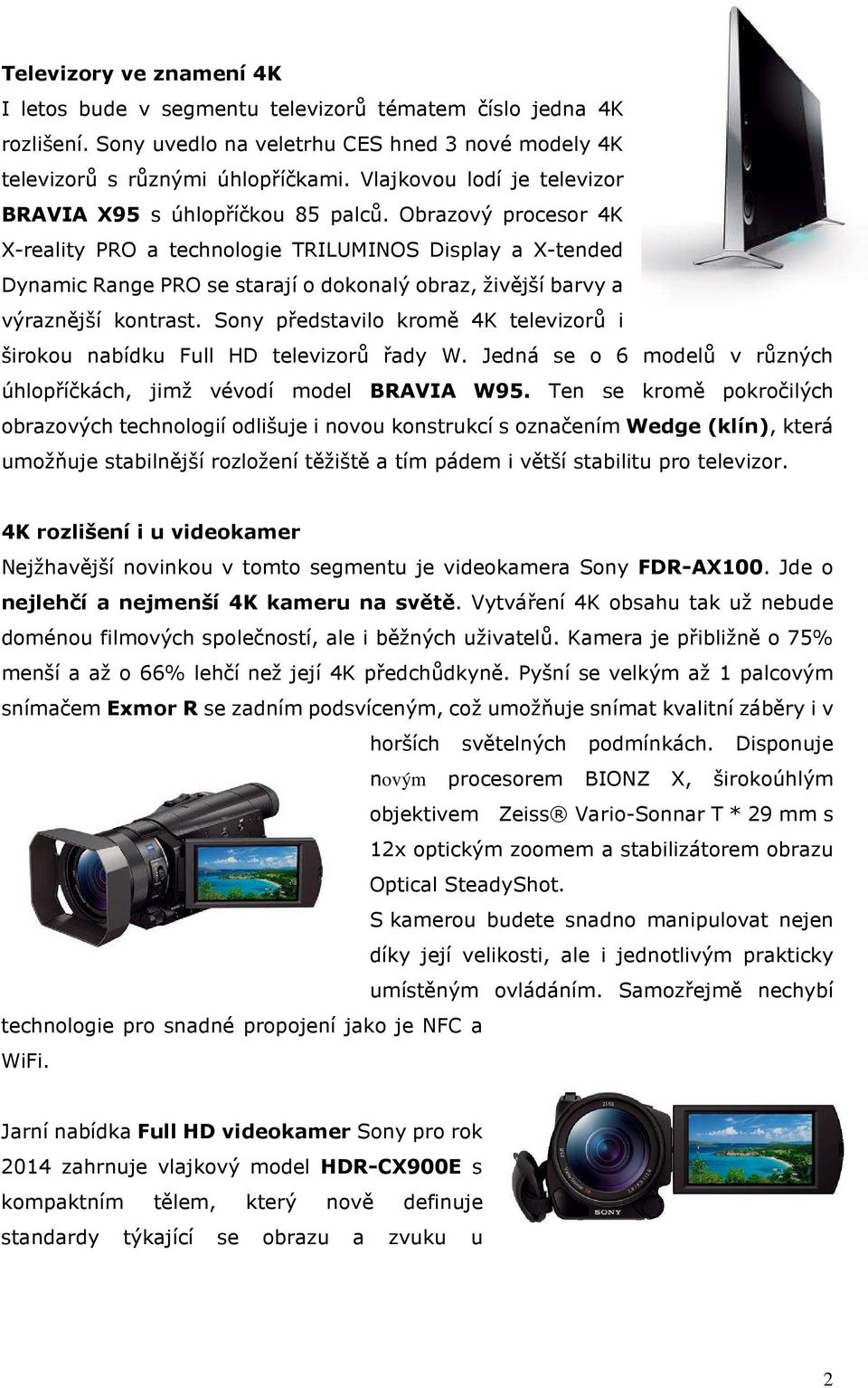 Obrazový procesor 4K X-reality PRO a technologie TRILUMINOS Display a X-tended Dynamic Range PRO se starají o dokonalý obraz, živější barvy a výraznější kontrast.
