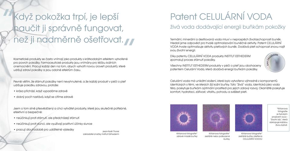 Patent CELULÁRNÍ VODA živá voda dodávající energii buòkám pokožky Termální, minerální a destilovaná voda mluví v neprospìch životaschopnosti bunìk.