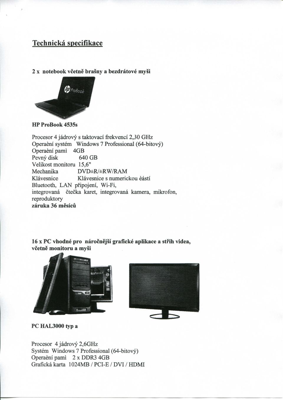 pfipojeni, Wi-Fi, integrovana ctecka karet, integrovana kamera, mikrofon, reproduktory zaruka 36 mesicu 16 X PC vhodne pro narocnejsi graficke aplikace a strih