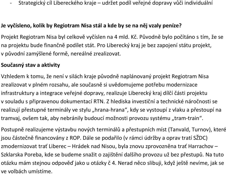 Pro Liberecký kraj je bez zapojení státu projekt, v původní zamýšlené formě, nereálné zrealizovat.