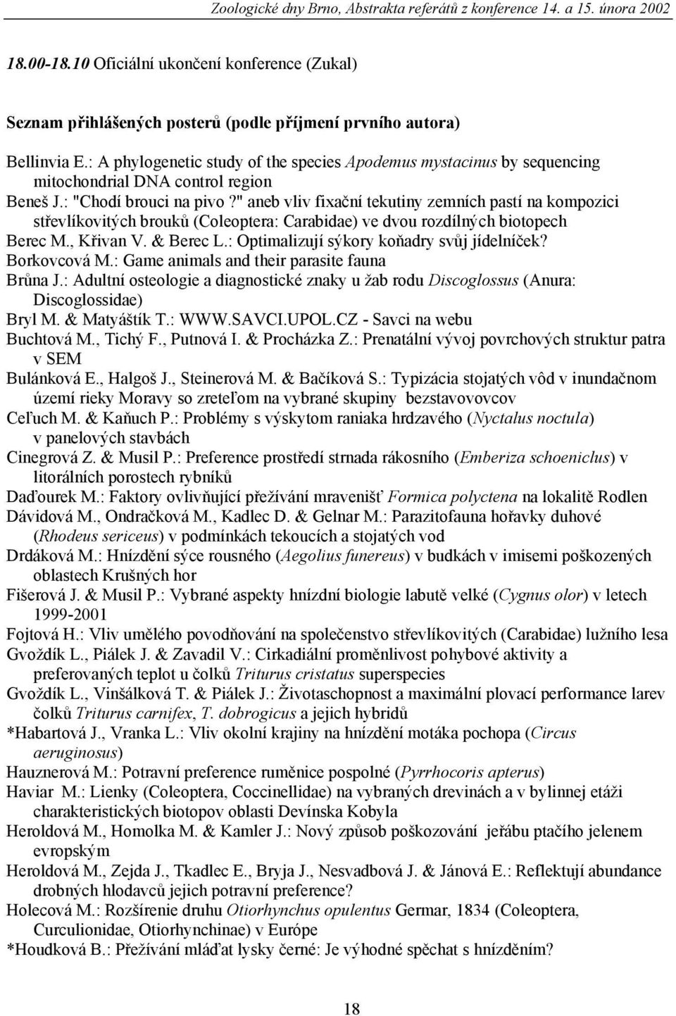 " aneb vliv fixační tekutiny zemních pastí na kompozici střevlíkovitých brouků (Coleoptera: Carabidae) ve dvou rozdílných biotopech Berec M., Křivan V. & Berec L.