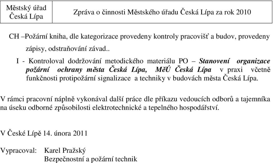 . I - Kontroloval dodržování metodického materiálu PO Stanovení organizace požární ochrany města, MěÚ v praxi včetně funkčnosti protipožární