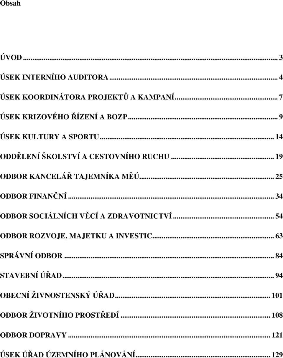 .. 34 ODBOR SOCIÁLNÍCH VĚCÍ A ZDRAVOTNICTVÍ... 54 ODBOR ROZVOJE, MAJETKU A INVESTIC... 63 SPRÁVNÍ ODBOR... 84 STAVEBNÍ ÚŘAD.