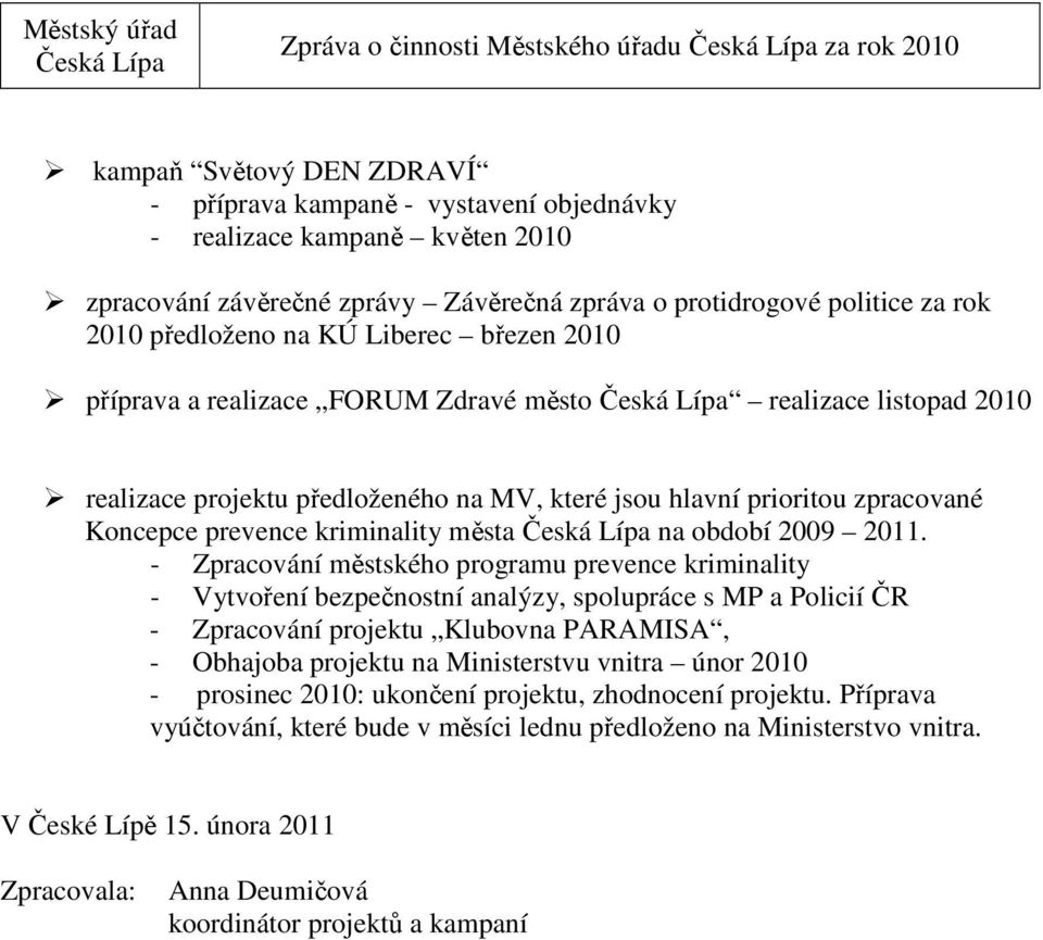 prioritou zpracované Koncepce prevence kriminality města na období 2009 2011.