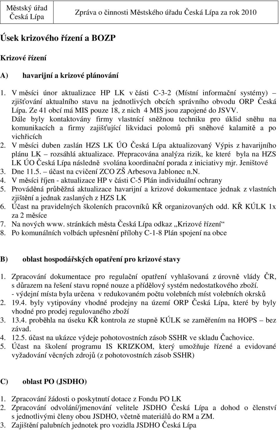 Ze 41 obcí má MIS pouze 18, z nich 4 MIS jsou zapojené do JSVV.