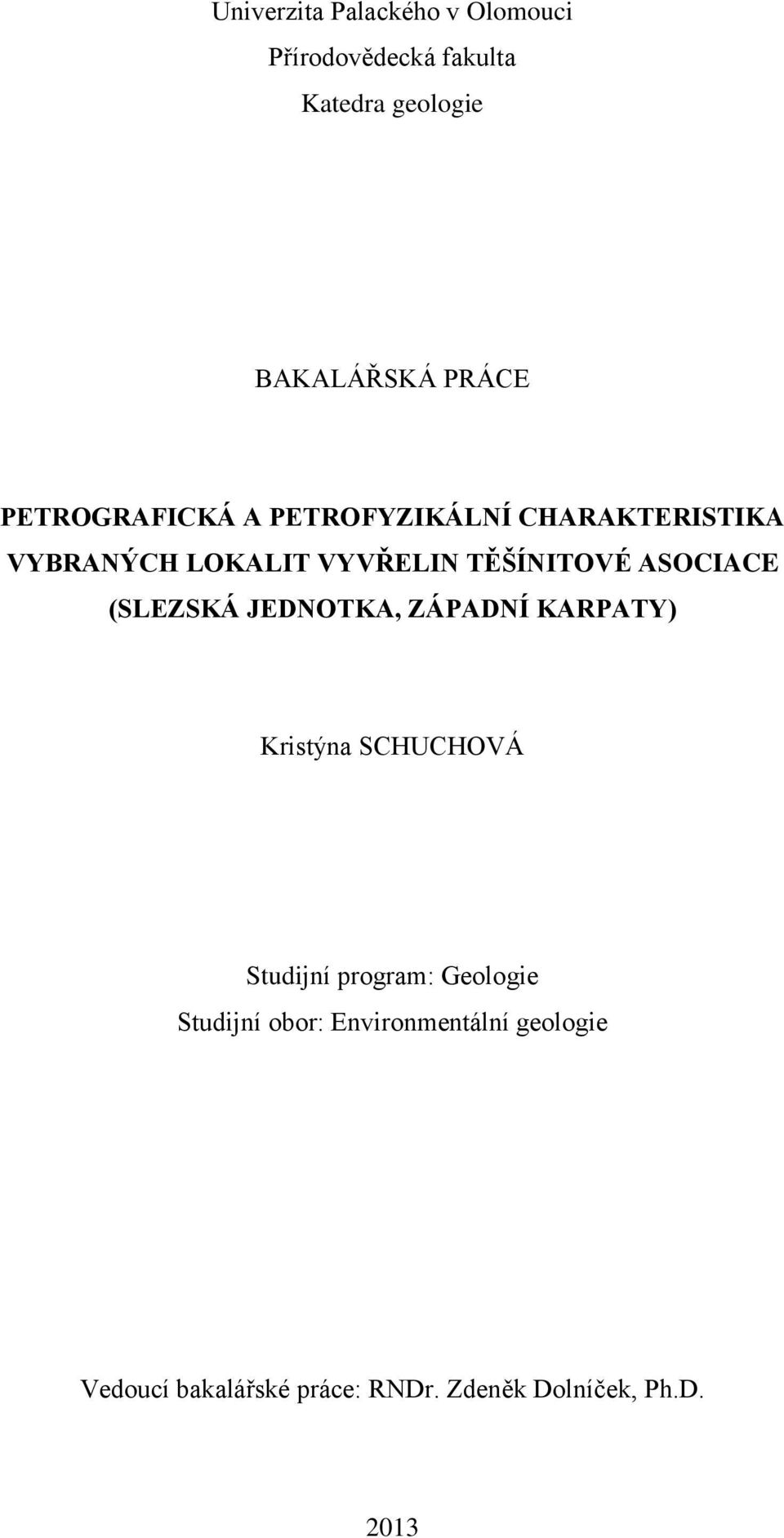 ASOCIACE (SLEZSKÁ JEDNOTKA, ZÁPADNÍ KARPATY) Kristýna SCHUCHOVÁ Studijní program: Geologie