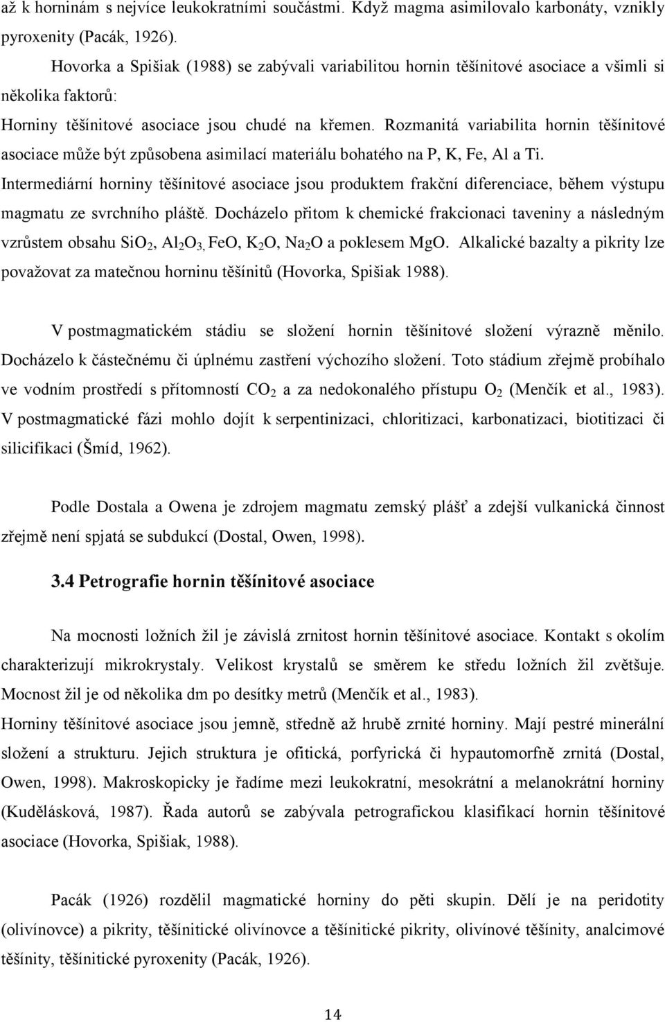 Rozmanitá variabilita hornin těšínitové asociace může být způsobena asimilací materiálu bohatého na P, K, Fe, Al a Ti.