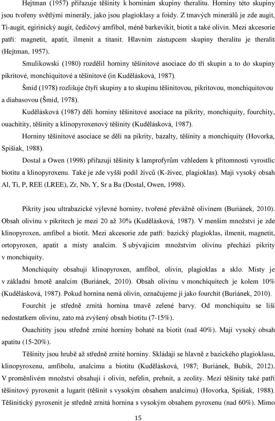 Hlavním zástupcem skupiny theralitu je theralit (Hejtman, 1957).