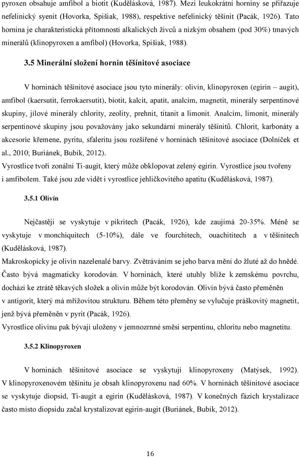 %) tmavých minerálů (klinopyroxen a amfibol) (Hovorka, Spišiak, 1988). 3.