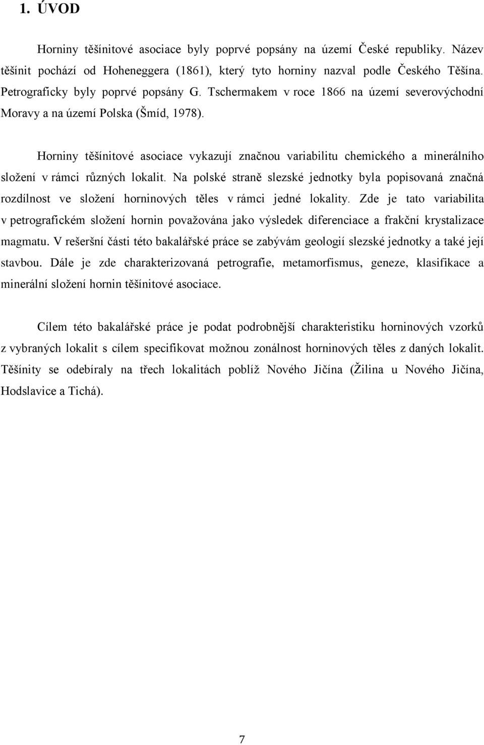 Horniny těšínitové asociace vykazují značnou variabilitu chemického a minerálního složení v rámci různých lokalit.