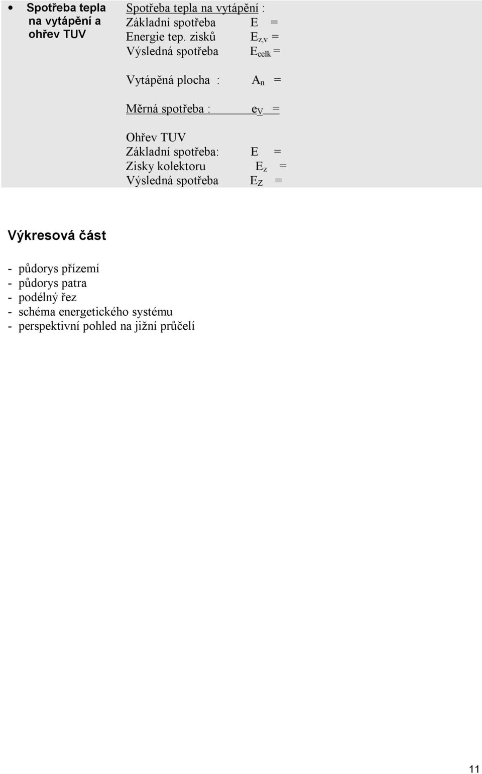 Základní spotřeba: E = Zisky kolektoru E z = Výsledná spotřeba E Z = Výkresová část - půdorys přízemí