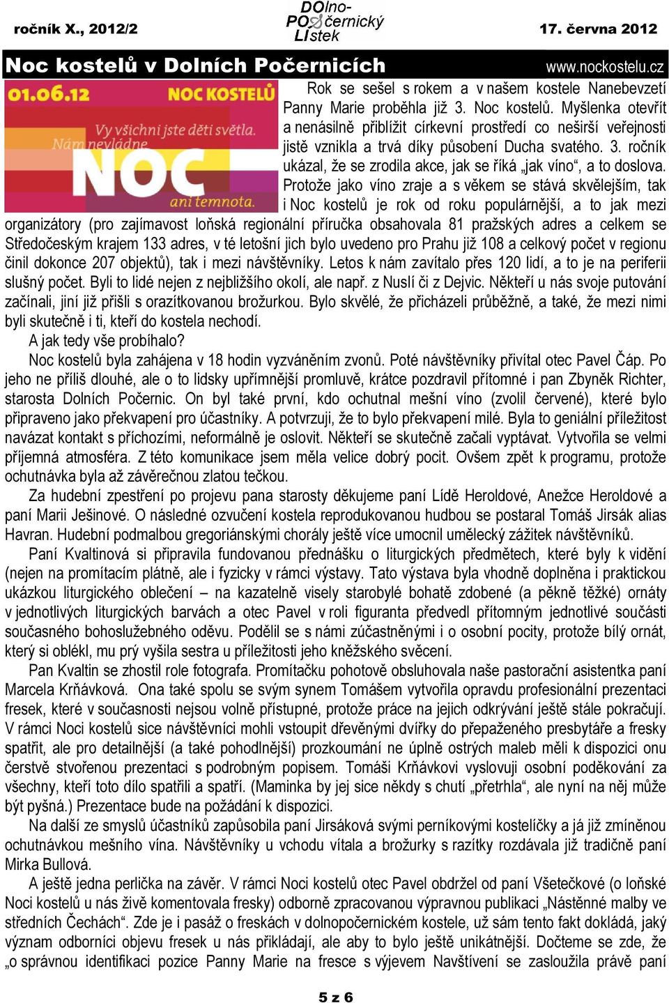 Protože jako víno zraje a s věkem se stává skvělejším, tak i Noc kostelů je rok od roku populárnější, a to jak mezi organizátory (pro zajímavost loňská regionální příručka obsahovala 81 pražských