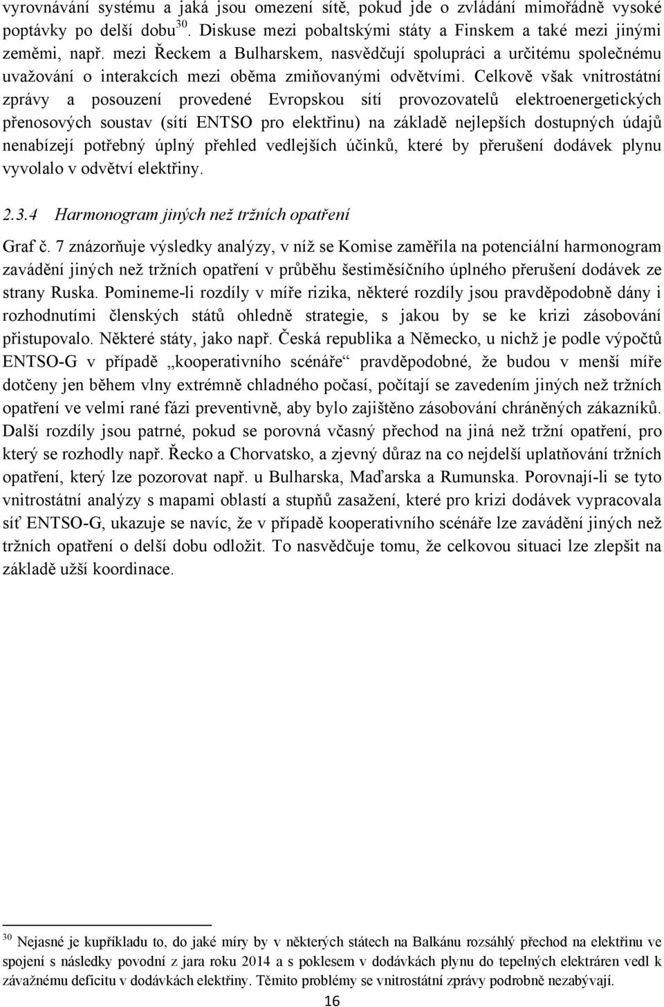 Celkově však vnitrostátní zprávy a posouzení provedené Evropskou sítí provozovatelů elektroenergetických přenosových soustav (sítí ENTSO pro elektřinu) na základě nejlepších dostupných údajů