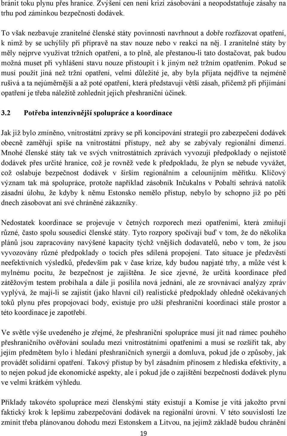 I zranitelné státy by měly nejprve využívat tržních opatření, a to plně, ale přestanou-li tato dostačovat, pak budou možná muset při vyhlášení stavu nouze přistoupit i k jiným než tržním opatřením.