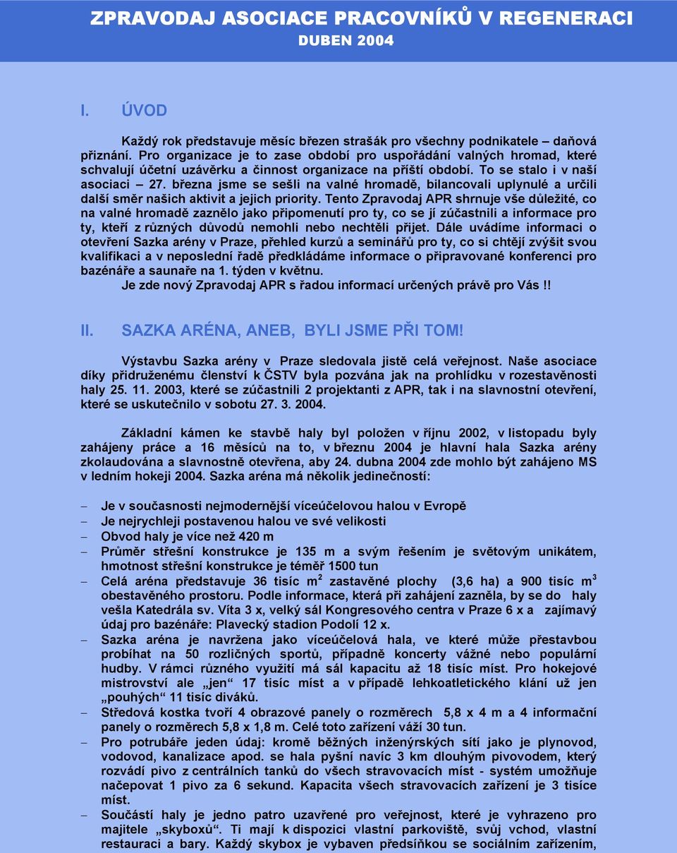 března jsme se sešli na valné hromadě, bilancovali uplynulé a určili další směr našich aktivit a jejich priority.